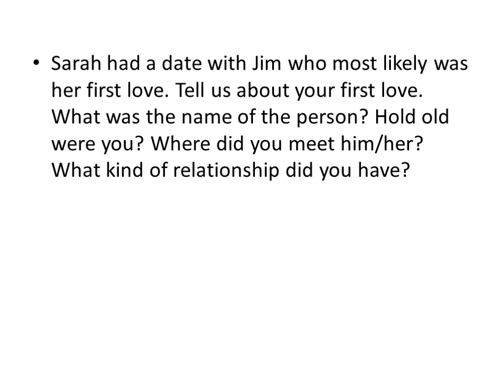 Sarah had a date with Jim who most likely was her first love. Tell